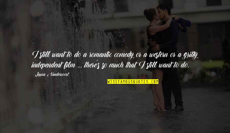 Suplica Quotes By Laura Vandervoort: I still want to do a romantic comedy Suplica Quotes By Laura Vandervoort: I still want to do a romantic comedy