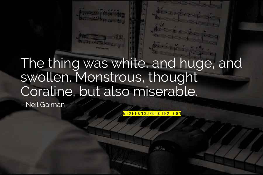 Suplica Quotes By Neil Gaiman: The thing was white, and huge, and swollen. Suplica Quotes By Neil Gaiman: The thing was white, and huge, and swollen.