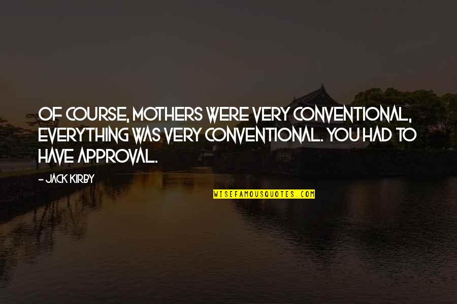 Suplicante Sinonimo Quotes By Jack Kirby: Of course, mothers were very conventional, everything was
