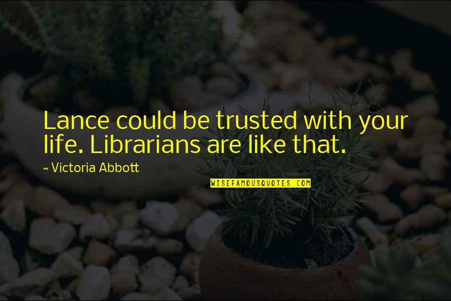 Suplicar Sinonimos Quotes By Victoria Abbott: Lance could be trusted with your life. Librarians Suplicar Sinonimos Quotes By Victoria Abbott: Lance could be trusted with your life. Librarians