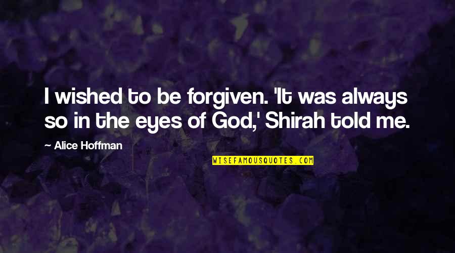 Suplicio Medieval Quotes By Alice Hoffman: I wished to be forgiven. 'It was always