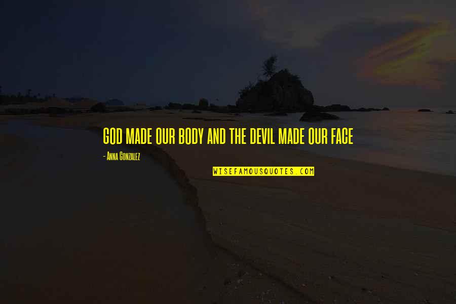 Suplico Significado Quotes By Anna Gonzalez: god made our body and the devil made