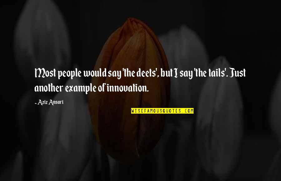 Suplico Significado Quotes By Aziz Ansari: Most people would say 'the deets', but I