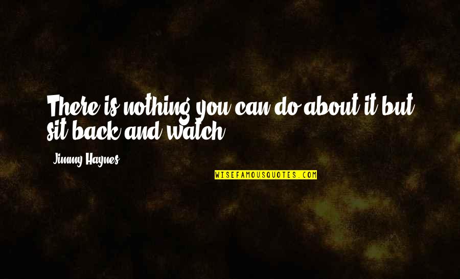 Suplico Spanish Quotes By Jimmy Haynes: There is nothing you can do about it Suplico Spanish Quotes By Jimmy Haynes: There is nothing you can do about it