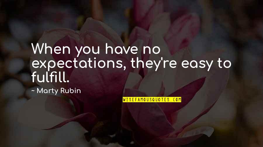 Supoj Patchana Quotes By Marty Rubin: When you have no expectations, they're easy to Supoj Patchana Quotes By Marty Rubin: When you have no expectations, they're easy to
