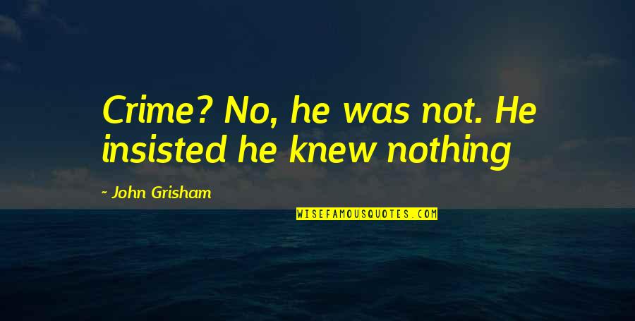 Supojr7 Quotes By John Grisham: Crime? No, he was not. He insisted he Supojr7 Quotes By John Grisham: Crime? No, he was not. He insisted he