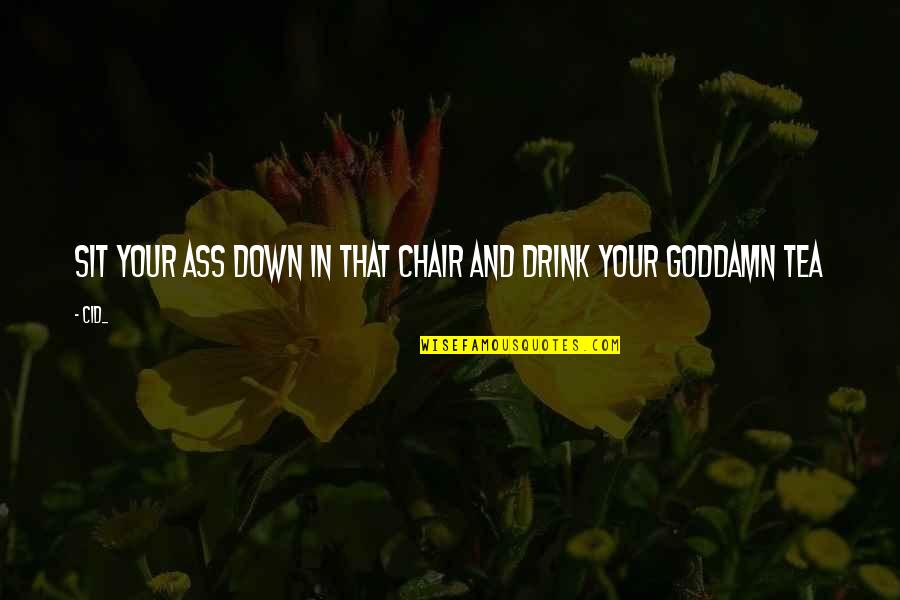 Supom Yoga Quotes By Cid_: Sit your ass down in that chair and