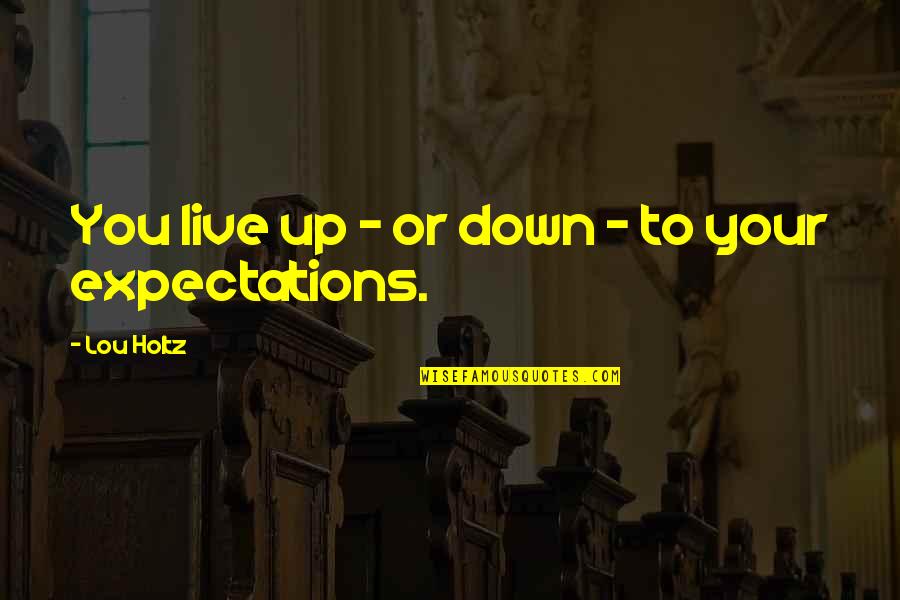 Supomuni Quotes By Lou Holtz: You live up - or down - to Supomuni Quotes By Lou Holtz: You live up - or down - to