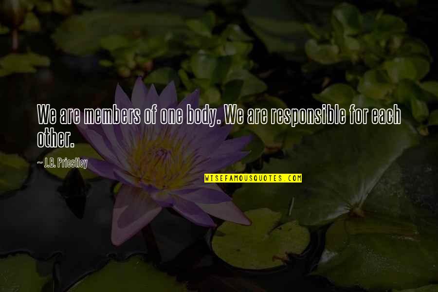 Suportabilidade Quotes By J.B. Priestley: We are members of one body. We are