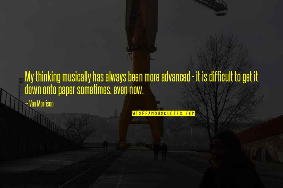 Suportarla Quotes By Van Morrison: My thinking musically has always been more advanced