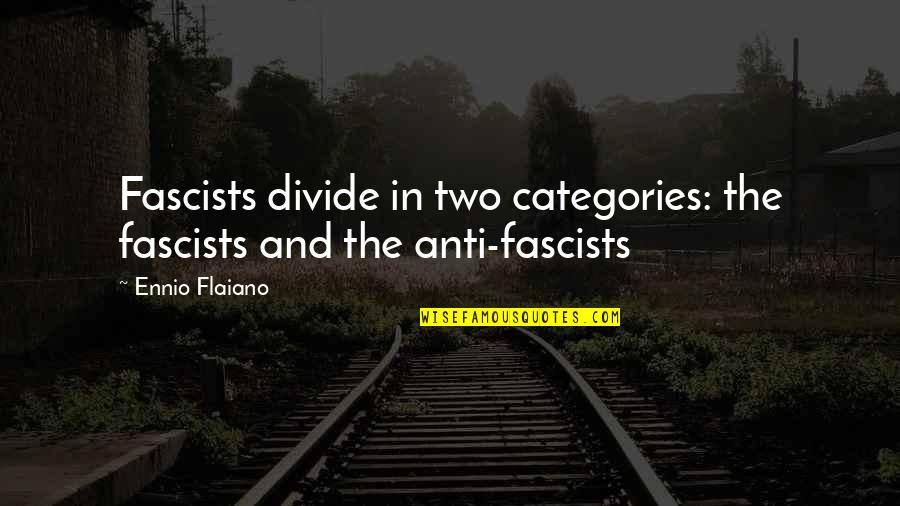 Suposicion Significado Quotes By Ennio Flaiano: Fascists divide in two categories: the fascists and