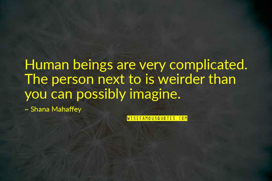 Suposicion Sinonimo Quotes By Shana Mahaffey: Human beings are very complicated. The person next Suposicion Sinonimo Quotes By Shana Mahaffey: Human beings are very complicated. The person next