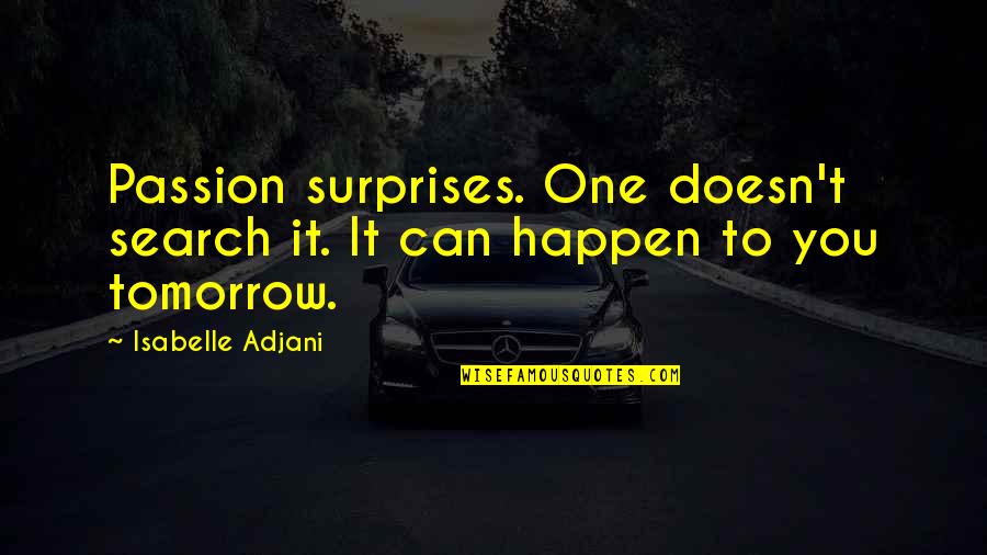 Suposiciones In English Quotes By Isabelle Adjani: Passion surprises. One doesn't search it. It can