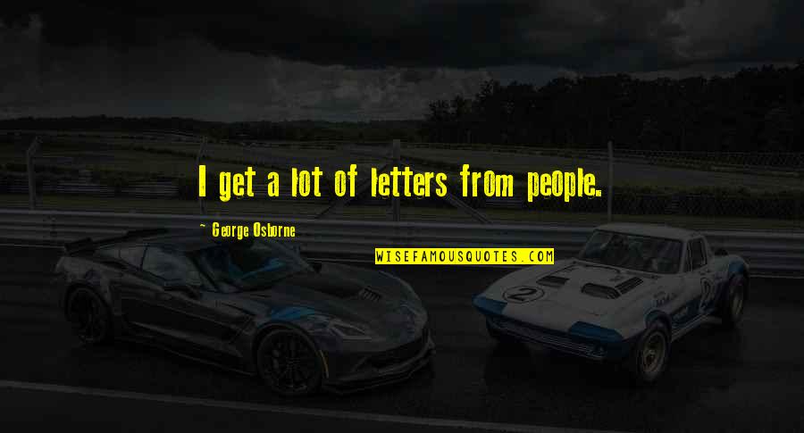Supositorios Hemorroides Quotes By George Osborne: I get a lot of letters from people. Supositorios Hemorroides Quotes By George Osborne: I get a lot of letters from people.