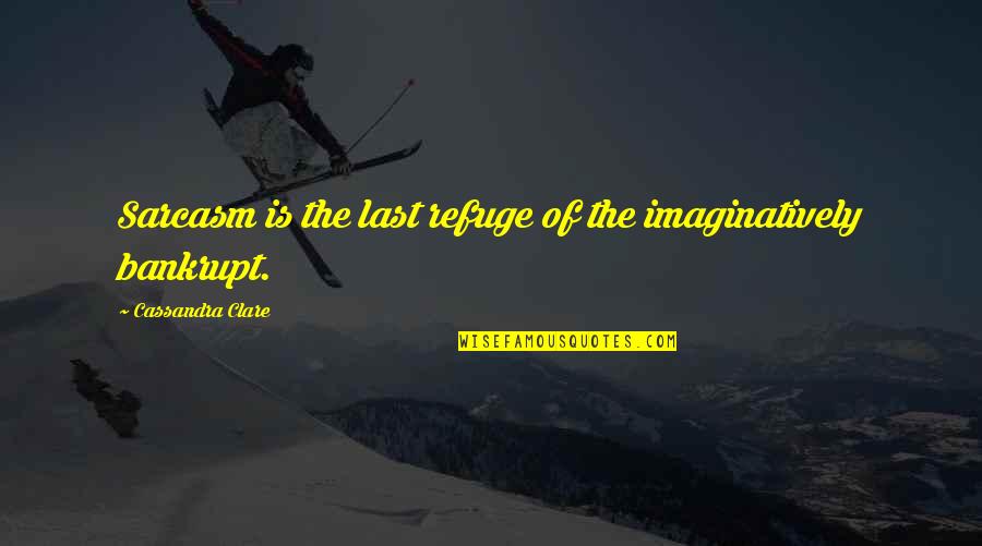 Supossed Quotes By Cassandra Clare: Sarcasm is the last refuge of the imaginatively