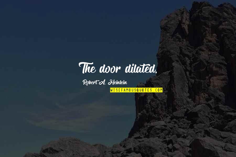 Suposto Sinonimo Quotes By Robert A. Heinlein: The door dilated. Suposto Sinonimo Quotes By Robert A. Heinlein: The door dilated.