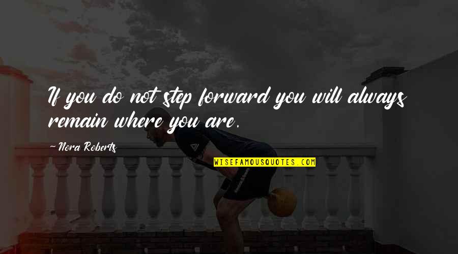 Supostos Temas Quotes By Nora Roberts: If you do not step forward you will