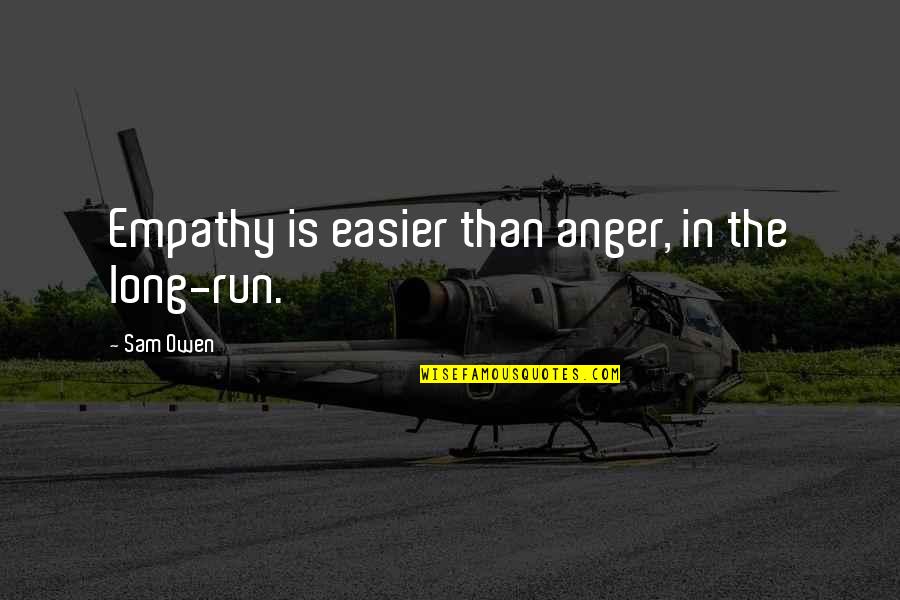 Supostos Temas Quotes By Sam Owen: Empathy is easier than anger, in the long-run.