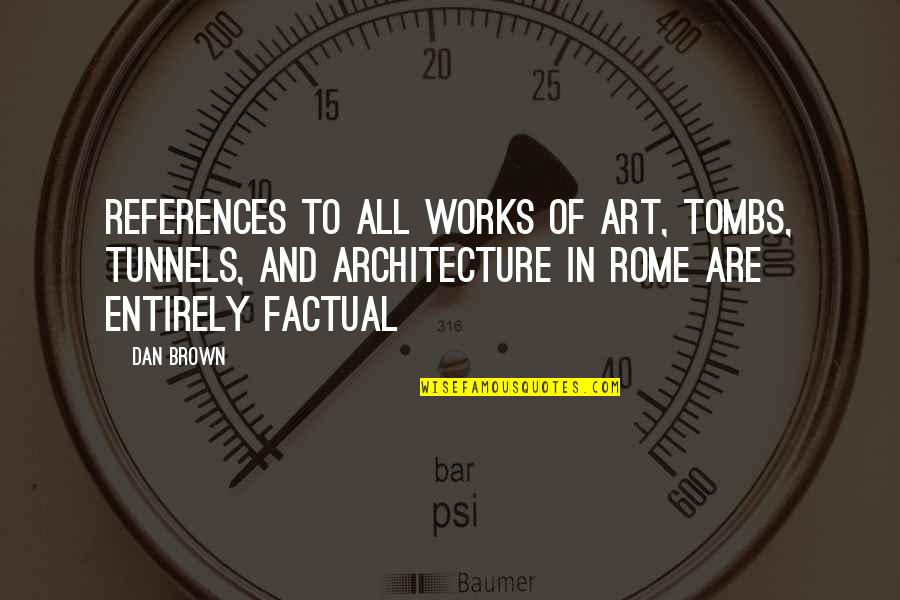 Supp Quotes By Dan Brown: References to all works of art, tombs, tunnels,