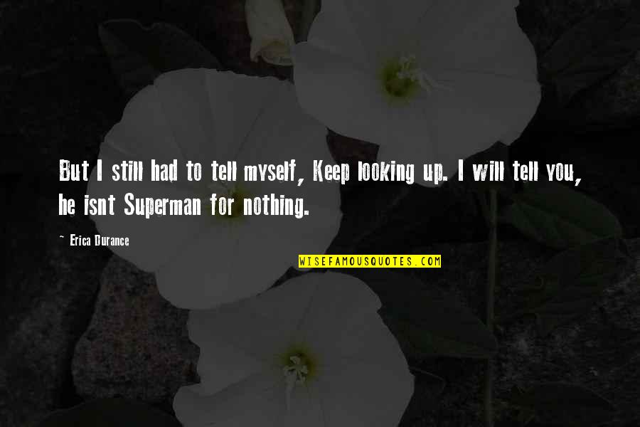 Suppanyu Quotes By Erica Durance: But I still had to tell myself, Keep