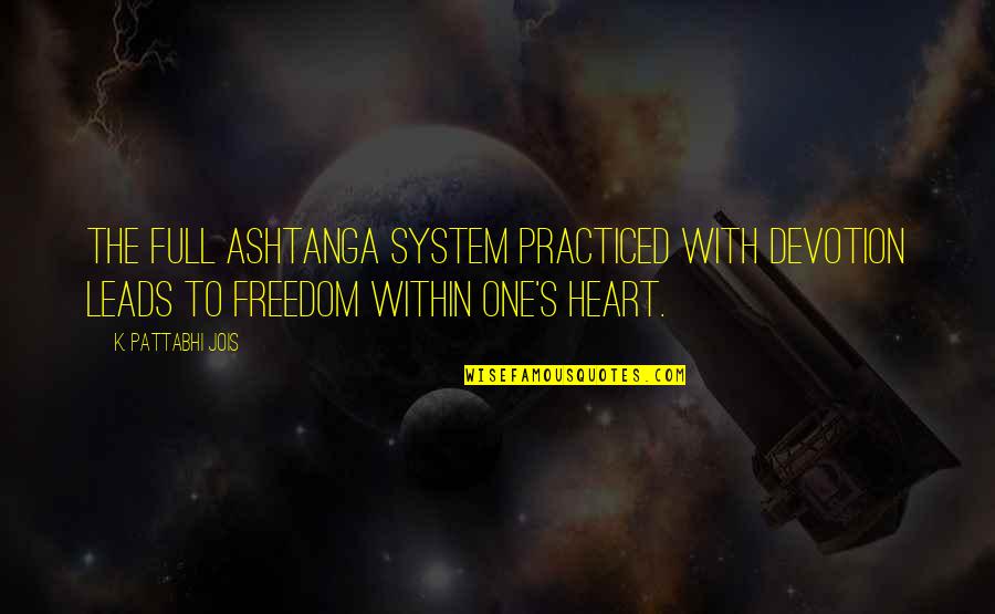 Suppapong Quotes By K. Pattabhi Jois: The full ashtanga system practiced with devotion leads Suppapong Quotes By K. Pattabhi Jois: The full ashtanga system practiced with devotion leads