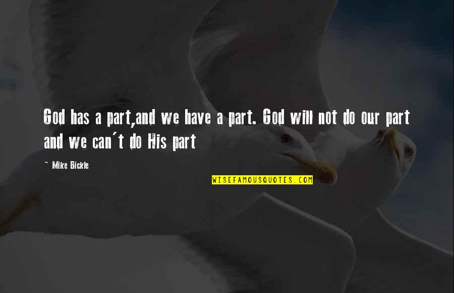 Supper Club Quotes By Mike Bickle: God has a part,and we have a part.