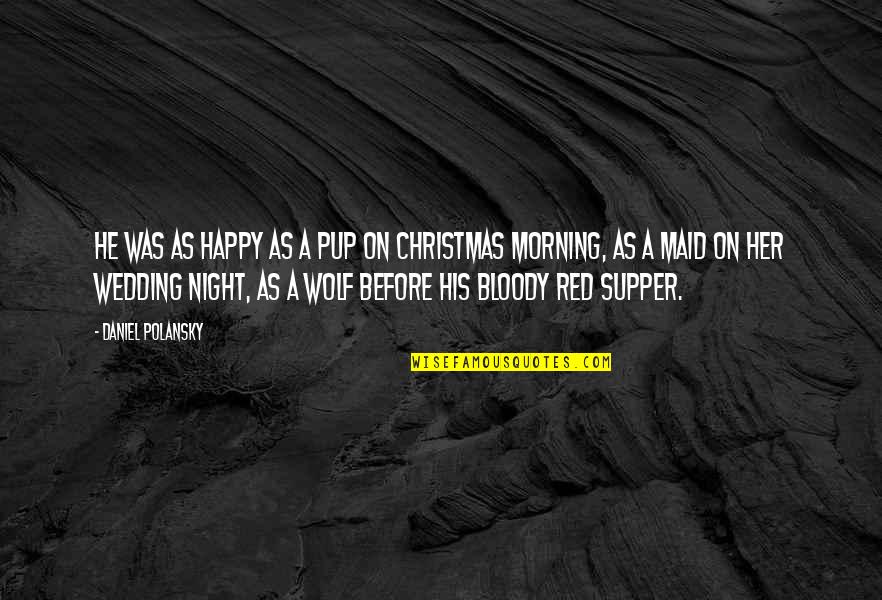 Supper's Quotes By Daniel Polansky: He was as happy as a pup on
