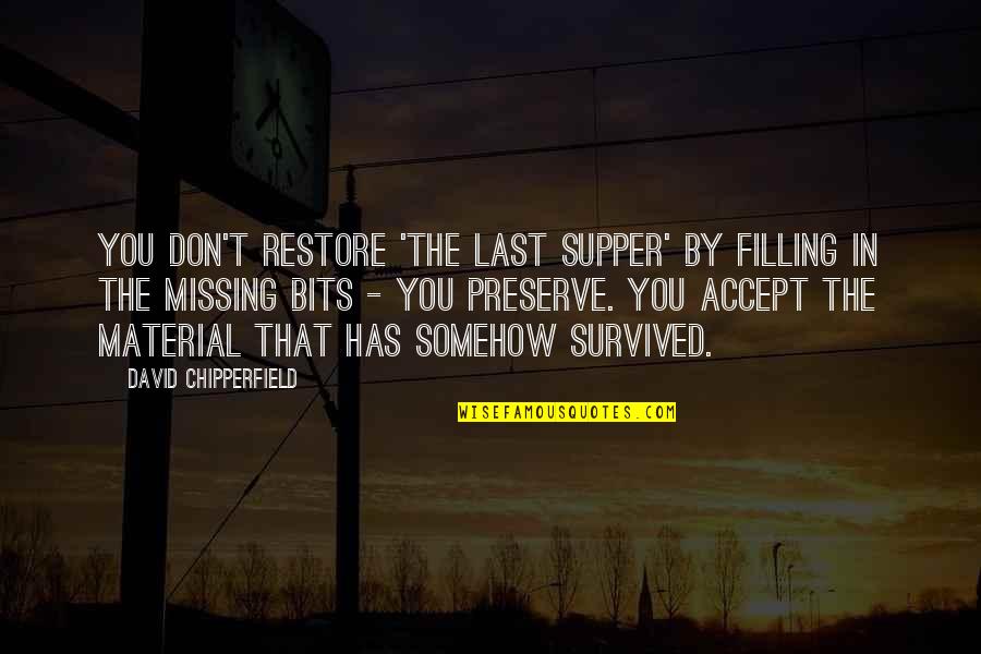 Supper's Quotes By David Chipperfield: You don't restore 'The Last Supper' by filling