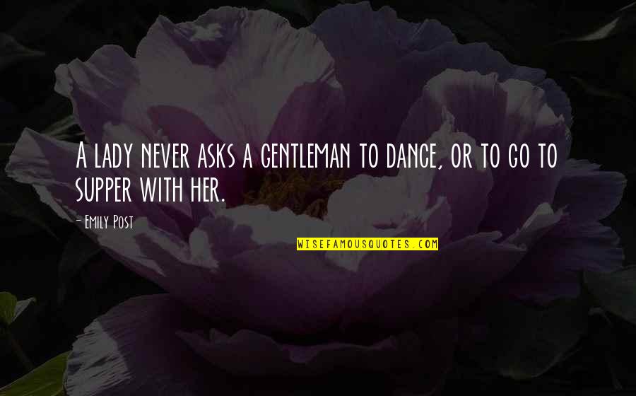 Supper's Quotes By Emily Post: A lady never asks a gentleman to dance,