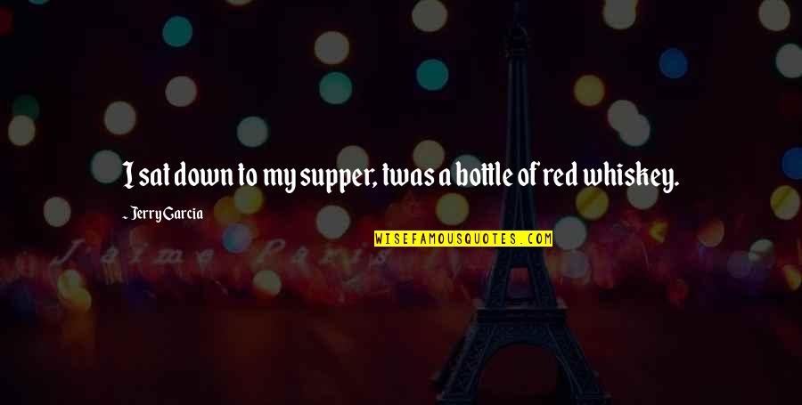 Supper's Quotes By Jerry Garcia: I sat down to my supper, twas a