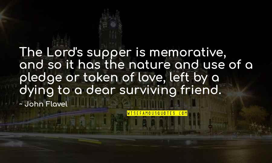 Supper's Quotes By John Flavel: The Lord's supper is memorative, and so it