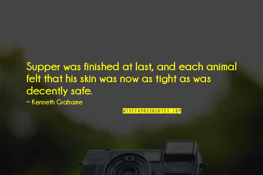 Supper's Quotes By Kenneth Grahame: Supper was finished at last, and each animal