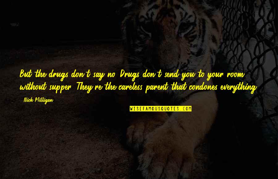 Supper's Quotes By Nick Milligan: But the drugs don't say no. Drugs don't