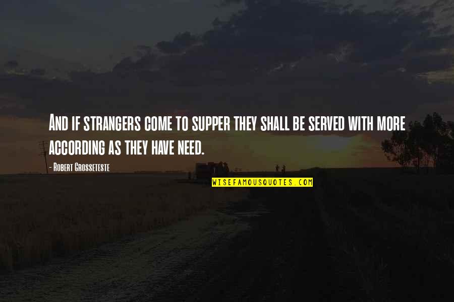 Supper's Quotes By Robert Grosseteste: And if strangers come to supper they shall
