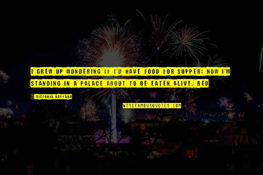 Supper's Quotes By Victoria Aveyard: I grew up wondering if I'd have food