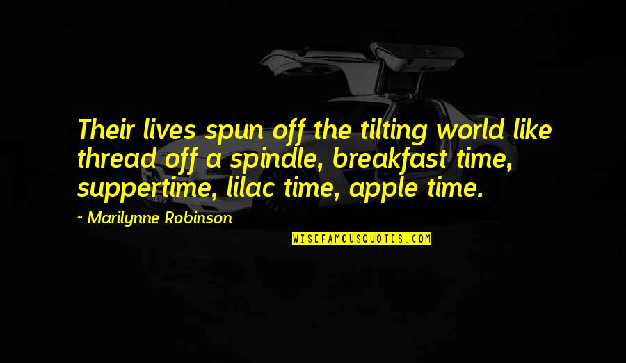 Suppertime Quotes By Marilynne Robinson: Their lives spun off the tilting world like