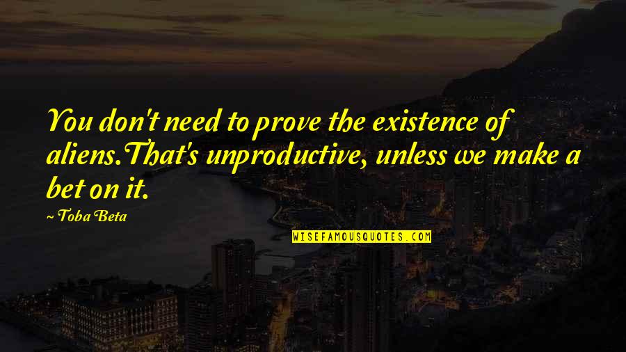 Suppetet Quotes By Toba Beta: You don't need to prove the existence of