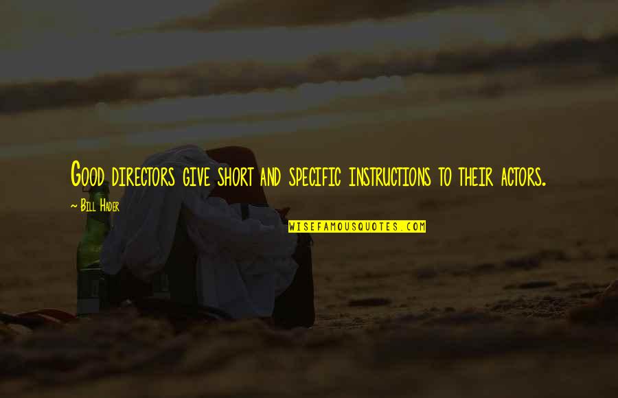 Suppiah Oncology Quotes By Bill Hader: Good directors give short and specific instructions to