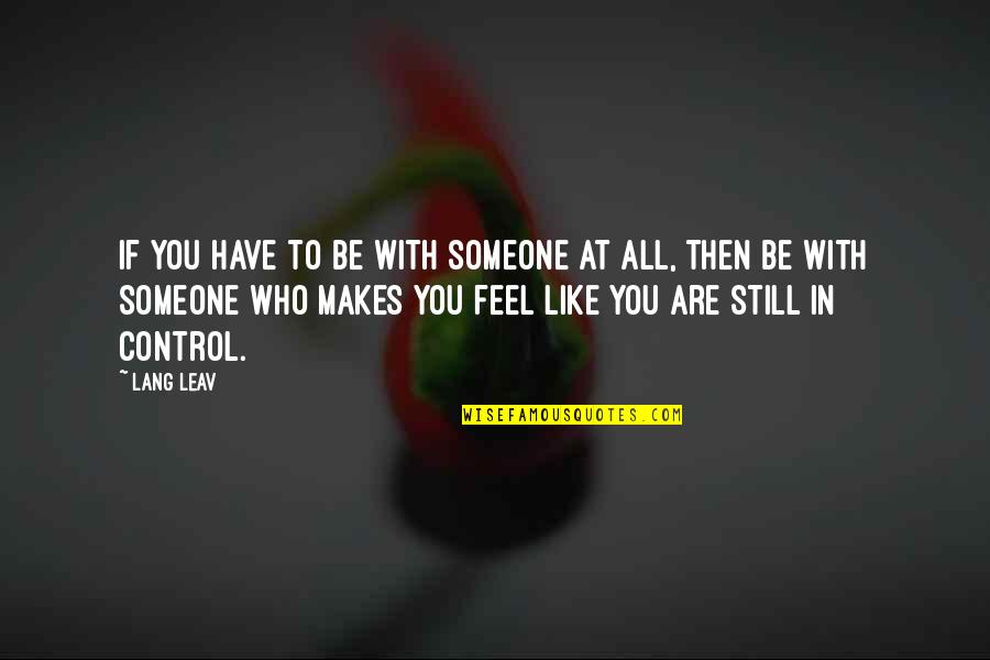 Suppiah Oncology Quotes By Lang Leav: If you have to be with someone at Suppiah Oncology Quotes By Lang Leav: If you have to be with someone at