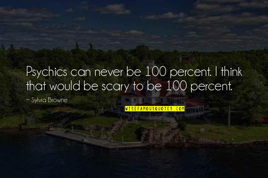 Suppin Quotes By Sylvia Browne: Psychics can never be 100 percent. I think