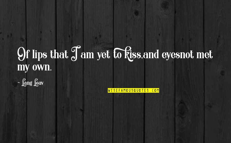 Supping Waterfront Quotes By Lang Leav: Of lips that I am yet to kiss,and