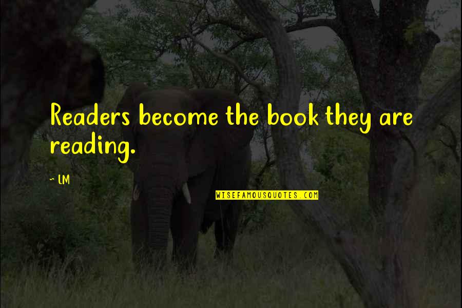 Supplanter Biblical Quotes By LM: Readers become the book they are reading.