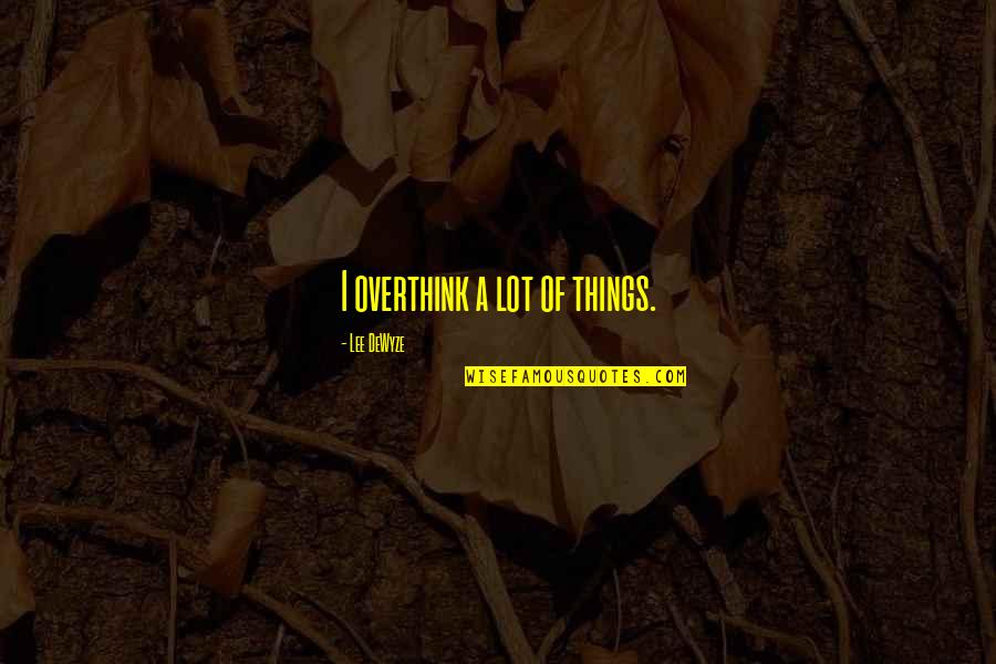Supplanting Title Quotes By Lee DeWyze: I overthink a lot of things. Supplanting Title Quotes By Lee DeWyze: I overthink a lot of things.