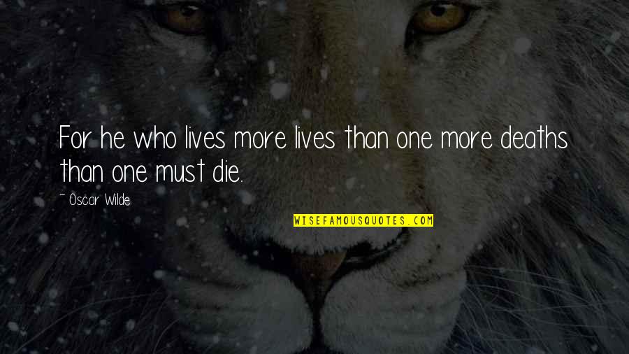 Supplement Manufacturing Quotes By Oscar Wilde: For he who lives more lives than one