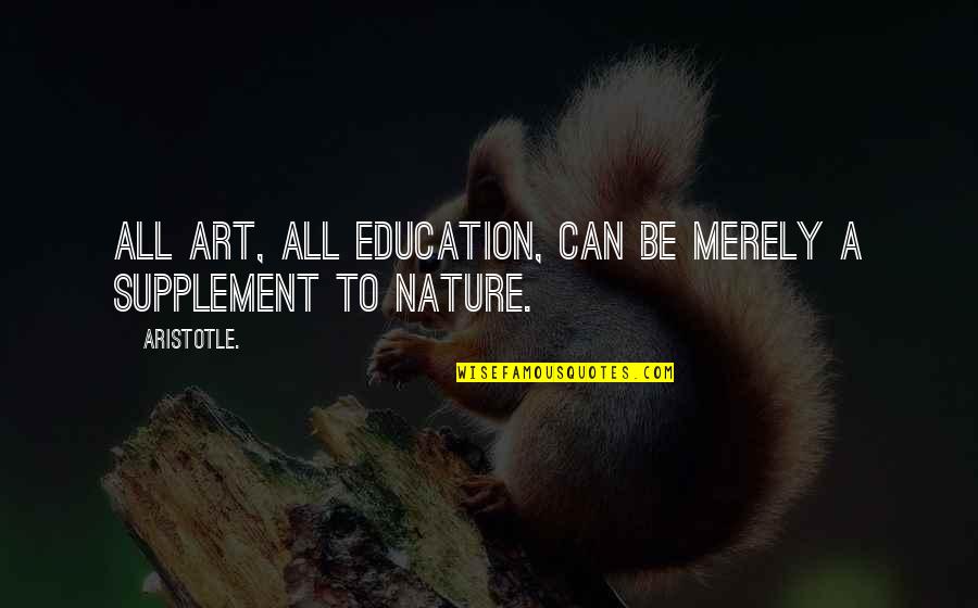 Supplement Quotes By Aristotle.: All art, all education, can be merely a