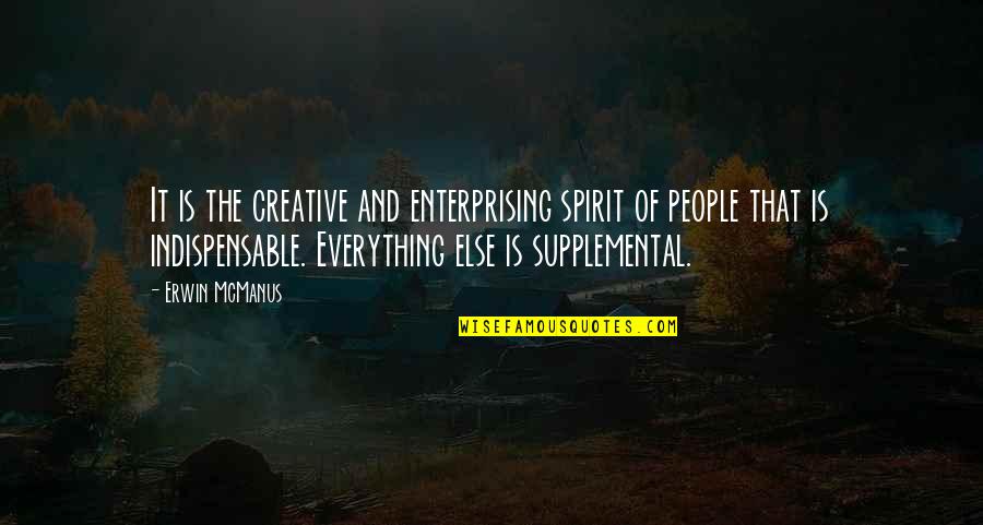 Supplemental Quotes By Erwin McManus: It is the creative and enterprising spirit of Supplemental Quotes By Erwin McManus: It is the creative and enterprising spirit of