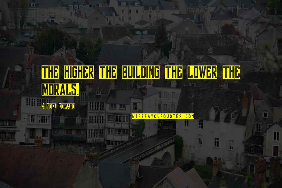 Supplemental Quotes By Noel Coward: The higher the building the lower the morals.