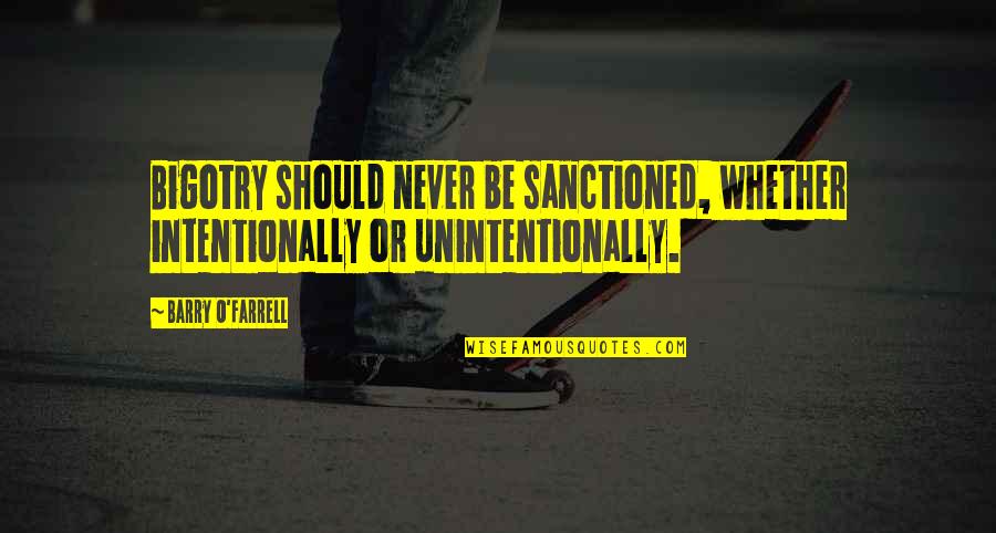 Supplemental Security Quotes By Barry O'Farrell: Bigotry should never be sanctioned, whether intentionally or