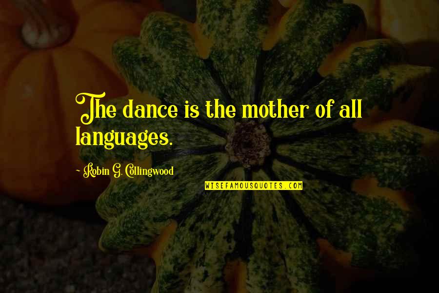 Supplementary Motor Quotes By Robin G. Collingwood: The dance is the mother of all languages.