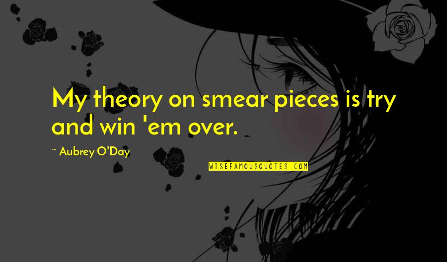 Supplementation Quotes By Aubrey O'Day: My theory on smear pieces is try and Supplementation Quotes By Aubrey O'Day: My theory on smear pieces is try and